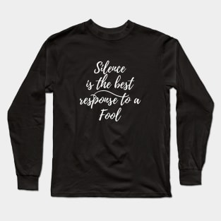 Silence is the best response to a fool Long Sleeve T-Shirt